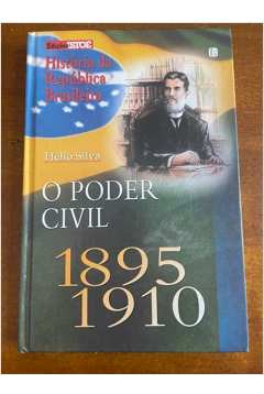 Livro O Poder Civil 1895 1910 - Hélio Silva [1998]