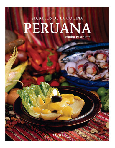 Secretos De La Cocina Peruana (bilingue), De Pescheira, Emilio. Editorial Origo Ediciones, Tapa Dura, Edición 1 En Español, 2015