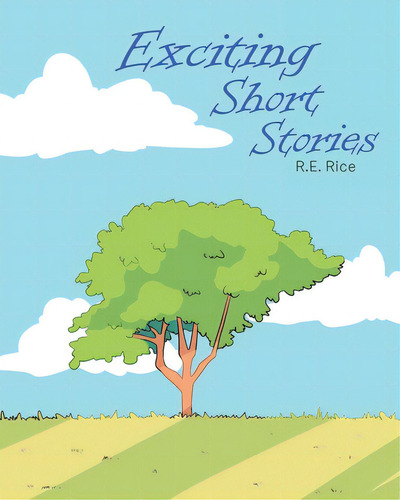 Exciting Short Stories, De Rice, R. E.. Editorial Christian Faith Pub Inc, Tapa Blanda En Inglés