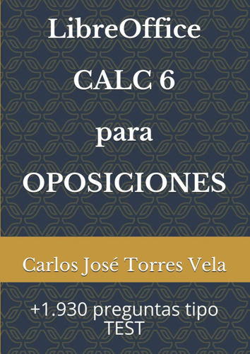 Libro: Libreoffice Calc 6 Para Oposiciones: +1.930 Preguntas