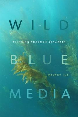 Libro Wild Blue Media : Thinking Through Seawater - Melod...