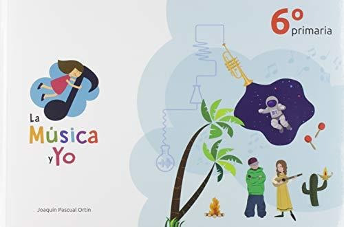LA MÚSICA Y YO 6º PRIMARIA CASTILLA LA MANCHA, de JOAQUÍN PASCUAL ORTÍN. Editorial LA MUSICA Y YO, tapa dura en español, 2018