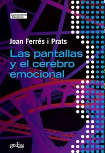 Las Pantallas Y El Cerebro Emocional, De Ferrés I Prats, Joan. Editorial Gedisa En Español