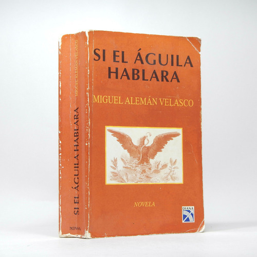 Si El Águila Hablara Miguel Alemán Velasco Diana 1997 