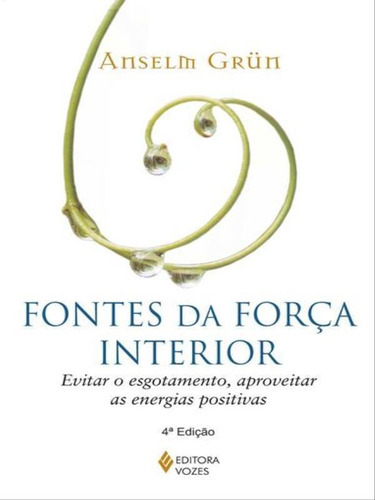 Fontes Da Força Interior: Evitar O Esgotamento, Aproveitar As Energias Positivas, De Grün, Anselm. Editora Vozes, Capa Mole, Edição 4ª Edição - 2014 Em Português