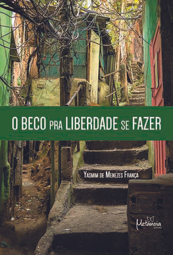 O Beco Pra Liberdade Se Fazer, De Yasmim De Menezes França., Vol. Volume 1. Editora Metanoia, Capa Mole, Edição 1 Em Português, 2021