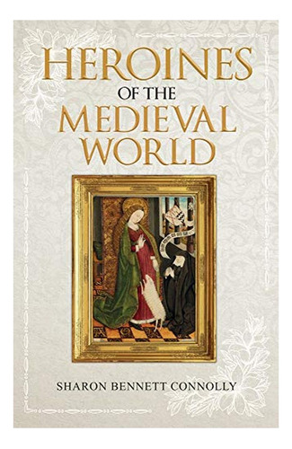 Heroines Of The Medieval World - Sharon Bennett Connoll. Eb6