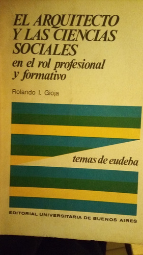 Rolando Gioja - El Arquitecto Y Las Ciencias Sociales En El 