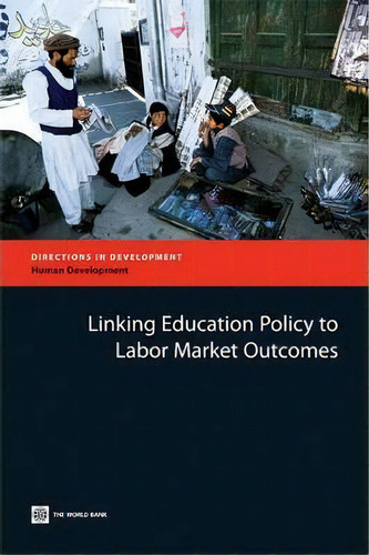 Linking Education Policy To Labor Market Outcomes, De Tazeen Fasih. Editorial World Bank Publications, Tapa Blanda En Inglés