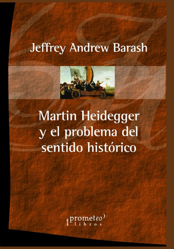 Libro: Martin Heidegger Y El Problema Del Sentido Histórico 