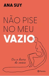 Não Pise No Meu Vazio: Ou O Livro Do Vazio, De Ana Suy. Série 1, Vol. 1. Editora Planeta, Capa Mole, Edição 1 Em Português, 2023