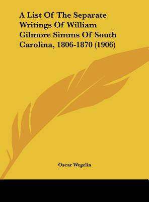 Libro A List Of The Separate Writings Of William Gilmore ...