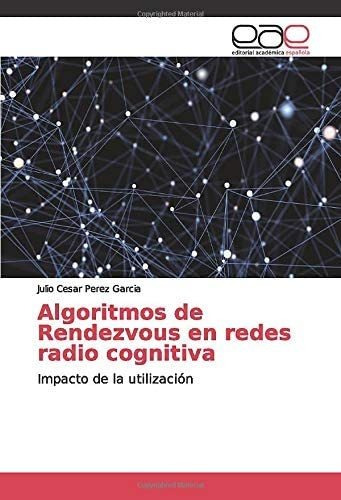 Libro: Algoritmos De Rendezvous En Redes Radio Cognitiva: Im