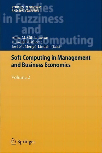 Soft Computing In Management And Business Economics, De Anna Maria Gil-lafuente. Editorial Springer Verlag Berlin Heidelberg Gmbh Co Kg, Tapa Blanda En Inglés