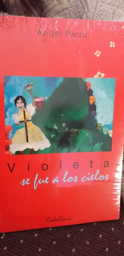 Violeta Se Fue A Los Cielos.Autor Angel Parra. Tapa Blanda.