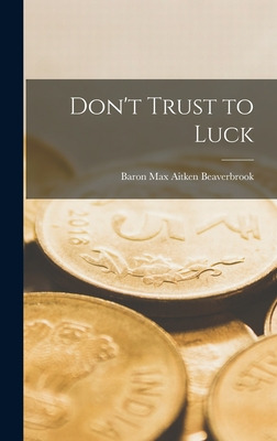 Libro Don't Trust To Luck - Beaverbrook, Max Aitken Baron
