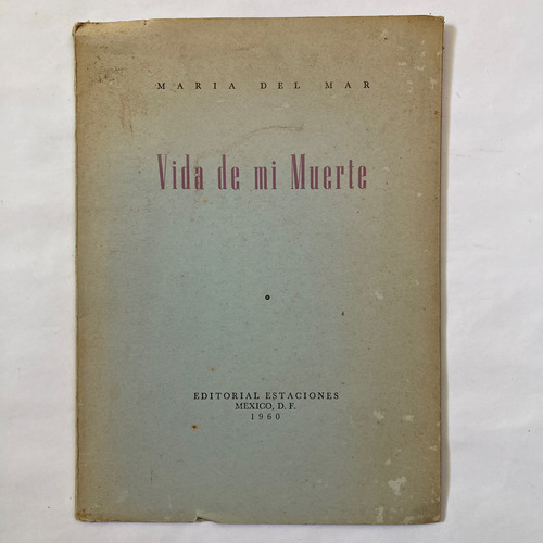 María Del Mar. Vida De Mi Muerte.ejemplar C/dedicatoria 1960