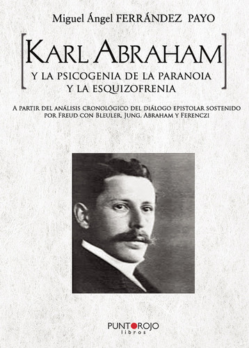 Karl Abraham y la psicogenia de la paranoia y la esquizofrenia, de Ferrández Payo , Miguel Ángel.., vol. 1. Editorial Punto Rojo Libros S.L., tapa pasta blanda, edición 1 en español, 2019