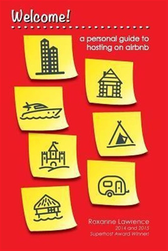 Welcome A Personal Guide To Hosting On Airbnb - Roxanne V...