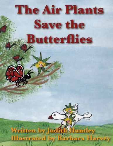 The Air Plants Save The Butterflies, De Judith Huntley. Editorial Createspace Independent Publishing Platform, Tapa Blanda En Inglés, 2015
