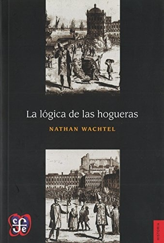 Logica De Las Hogueras, La - Nathan Wachtel