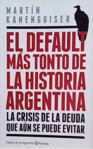 Kanenguiser El Default Más Tonto De La Historia Argentina