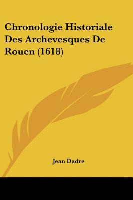 Libro Chronologie Historiale Des Archevesques De Rouen (1...
