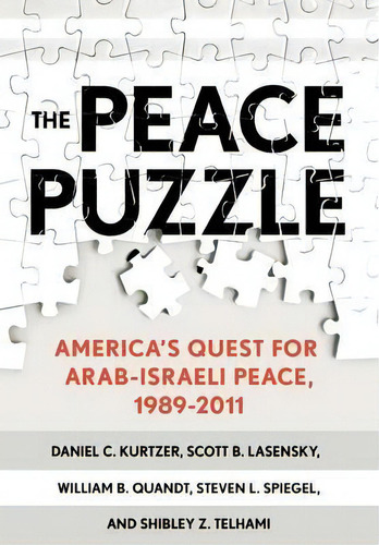 The Peace Puzzle : America's Quest For Arab-israeli Peace, 1989-2011, De Daniel C. Kurtzer. Editorial Cornell University Press, Tapa Dura En Inglés