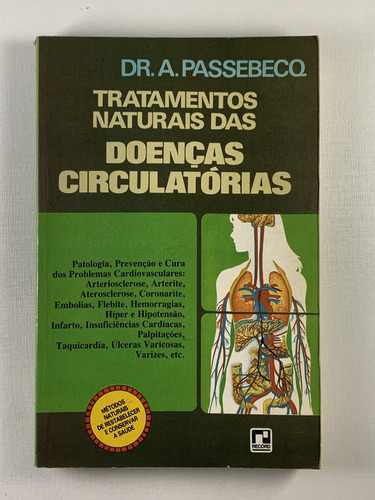 Livro Tratamentos Naturais Das Doenças Circulatórias Dr. A. Passebecq Editora Record Métodos Naturais De Restabelecer A Saúde - C1
