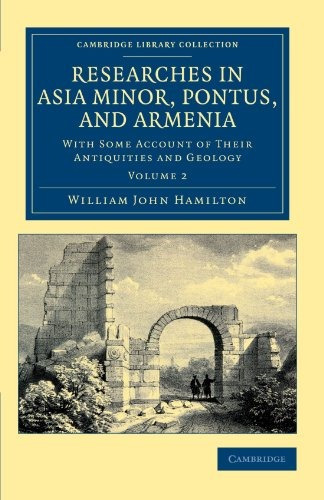 Researches In Asia Minor, Pontus, And Armenia With Some Acco