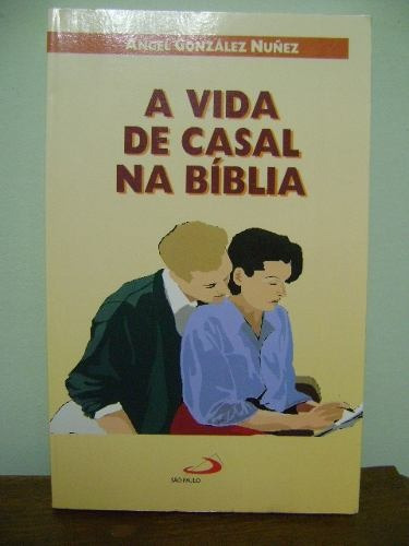 Livro A Vida De Casal Na Bíblia - Angel Gonzalez Nunez