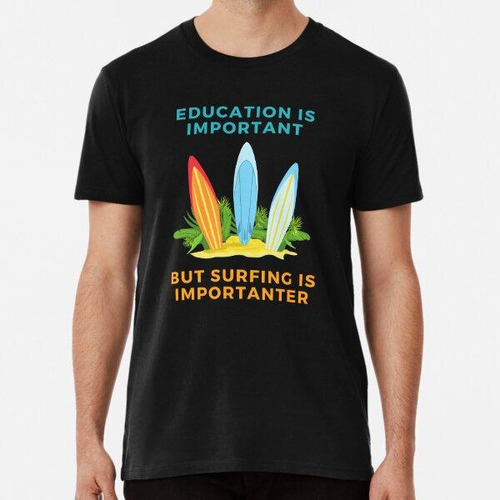 Remera La Educación Es Importante, Pero El Surf Es Más Impor