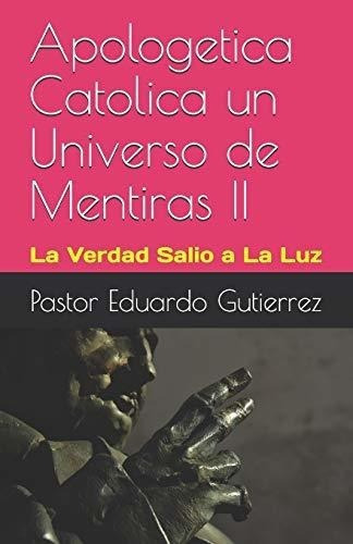 Apologetica Catolica Un Universo De Mentiras Segund, De Gutierrez, Pastor Edua. Editorial Independently Published En Español
