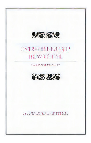Entrepreneurship : How To Fail: From Fairytale To Reality, De Jacinta Arcadia Vonprussia. Editorial Vonprussia, Tapa Blanda En Inglés