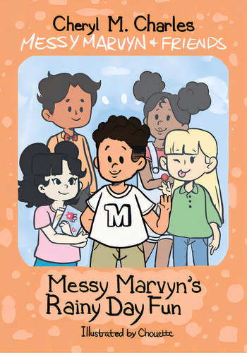 Messy Marvyn & Friends: Messy Marvyn's Rainy Day Fun, De Charles, Cheryl M.. Editorial Tellwell Talent, Tapa Blanda En Inglés