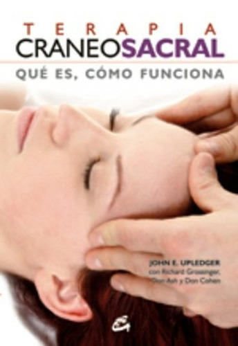 Terapia Craneosacral Que Es Como Funciona, De John Upledger. Editorial Gaia En Español