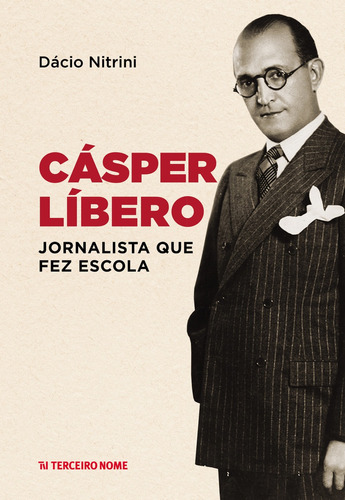 Cásper Líbero: jornalista que fez escola, de Nitrini, Dácio. Editora Terceiro Nome, capa mole em português, 2019