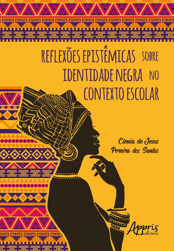 Reflexões epistêmicas sobre identidade negra no contexto escolar, de Santos, Clenia De Jesus Pereira Dos. Appris Editora e Livraria Eireli - ME, capa mole em português, 2021