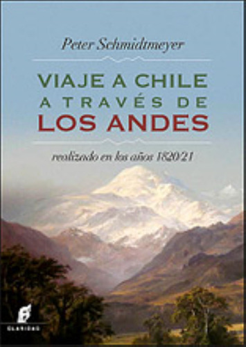 Viaje A Chile A Través De Los Andes Realizado En Los Años 1820/1821, De Schmidtmeyer, Peter. Editorial Claridad, Tapa Blanda En Español