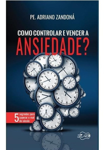 Como Controlar E Vencer A Ansiedade Adriano Zandoná