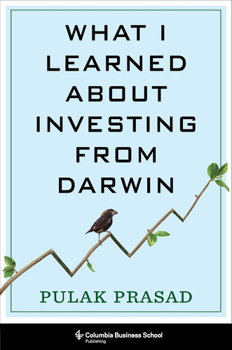 What I Learned About Investing From Darwin / Pulak Prasad