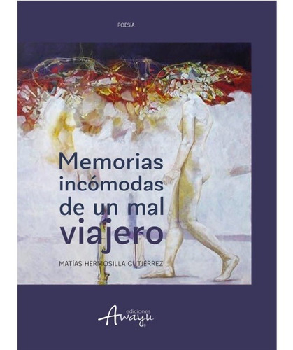 Memorias Incómodas De Un Mal Viajero, de HERMOSILLA, MATIAS. Editorial Ediciones Awayu en español