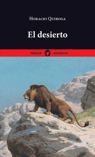 El Desierto - Quiroga, Horacio  - * 