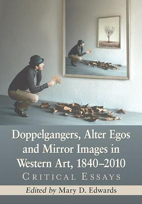 Doppelgangers, Alter Egos And Mirror Images In Western Ar...