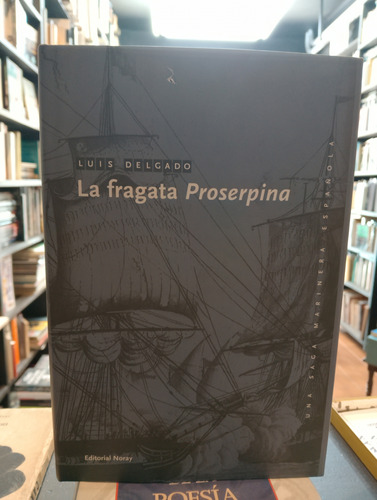 La Fragata Proserpina - Luis Delgado - Tapa Dura - Oferta 