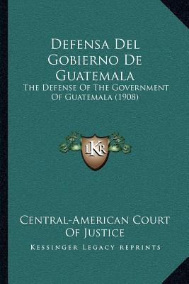 Libro Defensa Del Gobierno De Guatemala : The Defense Of ...