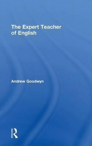 The Expert Teacher Of English, De Andrew Goodwyn., Vol. 1. Editorial Taylor Francis Ltd, Tapa Dura En Inglés