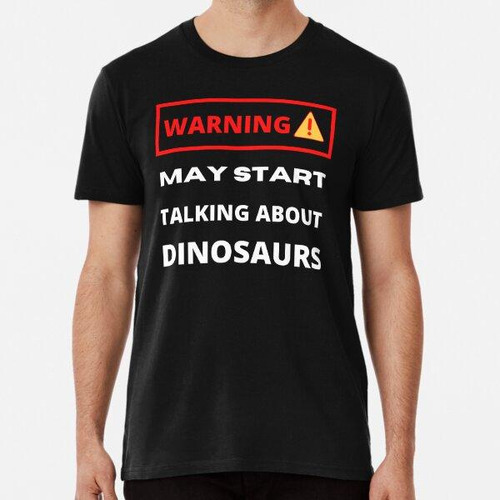 Remera Advertencia Puede Comenzar A Hablar De Dinosaurios Al