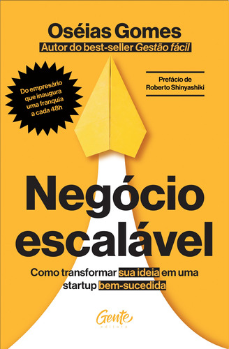 Negócio escalável: Como transformar sua ideia em uma startup bem-sucedida, de Gomes, OsÉIas. Editora Gente Livraria e Editora Ltda., capa mole em português, 2022