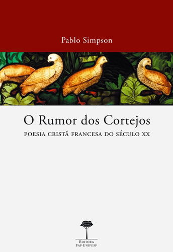 O rumor dos cortejos: Poesia cristã francesa do século XX, de Simpson, Pablo. Editora Fundação de Apoio a Universidade Federal de São Paulo, capa mole em português, 2012